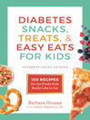 Cover image for Diabetes Snacks, Treats, & Easy Eats for Kids